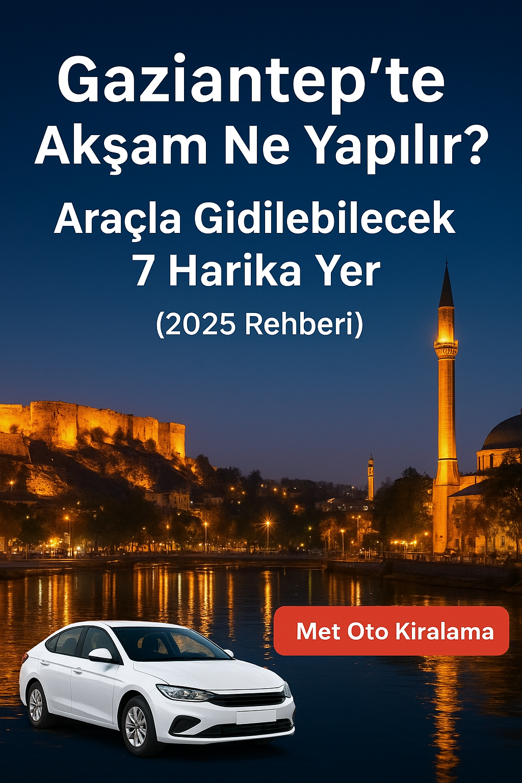 Gaziantep te Akşam Ne Yapılır Araçla Gidilebilecek 7 Harika Yer 2025 Rehberi